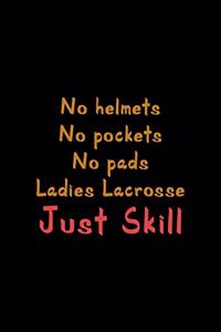No Helmets No Pockets No Pads Ladies Lacrosse Just Skill