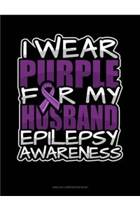 I Wear Purple For My Husband Epilepsy Awareness