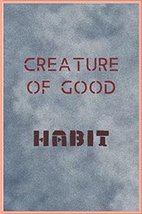 Creature of Good Habit