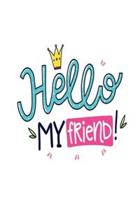 Hello My Friend!