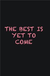 The best is yet to come