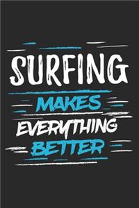 Surfing Makes Everything Better: Funny Cool Surfer Journal - Notebook - Workbook - Diary - Planner-6x9 - 120 College Ruled Lined Paper Pages With An Awesome Comic Quote On The Cover