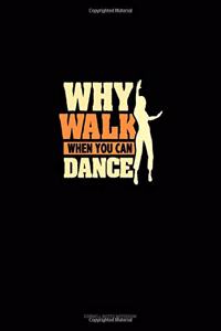 Why Walk When You Can Dance