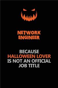 Network Engineer Because Halloween Lover Is Not An Official Job Title
