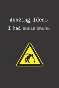 Amazing Ideas I Had While Drunk