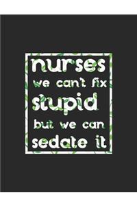 Nurses can't fix stupid but we can sedate it