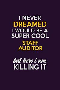 I Never Dreamed I Would Be A Super cool Staff Auditor But Here I Am Killing It