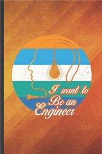 I Want to Be an Engineer