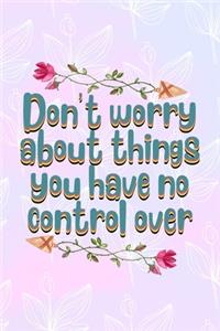 Don't Worry About Things You Have No Control Over