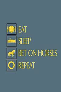 Eat Sleep Bet On Horses Repeat