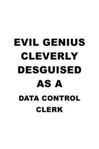 Evil Genius Cleverly Desguised As A Data Control Clerk