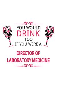 You Would Drink Too If You Were A Director Of Laboratory Medicine