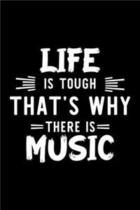 Life Is Tough That's Why There Is Music