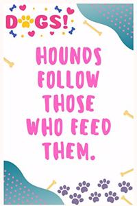 Hounds follow those who feed them