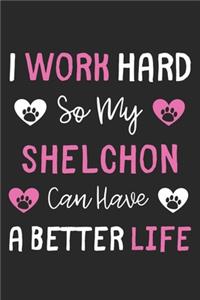 I Work Hard So My Shelchon Can Have A Better Life