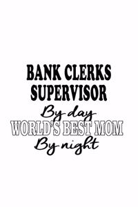 Bank Clerks Supervisor By Day World's Best Mom By Night