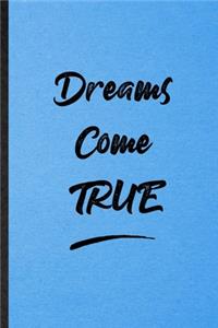 Dreams Come True: Lined Notebook For Positive Motivation. Funny Ruled Journal For Support Faith Belief. Unique Student Teacher Blank Composition/ Planner Great For Ho