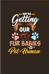 We're Getting Our Fur Babies A Pet Human