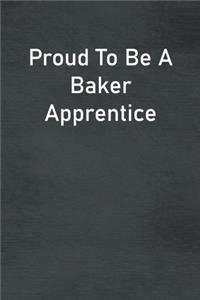 Proud To Be A Baker Apprentice