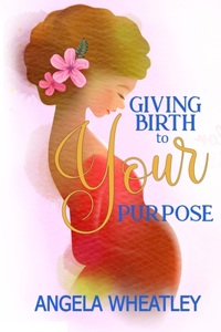 Giving Birth To Your Purpose: What's Your Baby's Name?