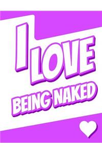 I Love Being Naked: Large Print Discreet Internet Website Password Organizer, Birthday, Christmas, Friendship, Gag Gifts for Women and Men, 8 1/2 X 11