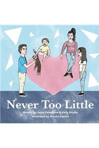 Never Too Little