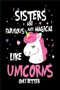 Sisters Are Fabulous and Magical Like Unicorns Only Better