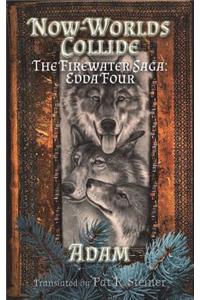 Now-Worlds Collide: The Firewater Saga: Edda Four