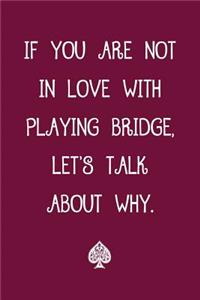 If You Are Not in Love with Playing Bridge Let's Talk about Why