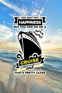 You Can't Buy Happiness, But You Can Go on a Cruise and That's Pretty Close: Cruise Journal, Cruise Notebook, Cruise Travel Gift, Travel Journal, Vacation Notebook