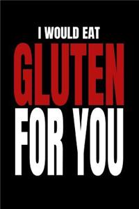I Would Eat Gluten for You