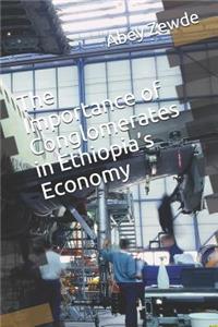 Importance of Conglomerates in Ethiopia's Economy