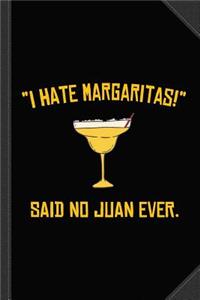 I Hate Margaritas Said No Juan Ever Journal Notebook