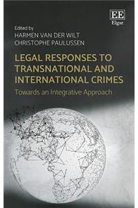 Legal Responses to Transnational and International Crimes: Towards an Integrative Approach