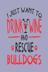I Just Want to Drink Wine and Rescue Bulldogs