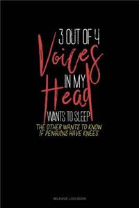 3 Out of 4 Voices in My Head Wants to Sleep the Other Wants to Know If Penguins Have Knees