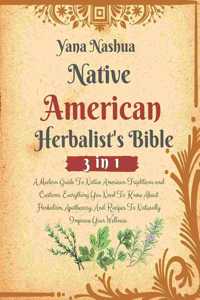 Native American Herbalist's Bible: A Modern Guide To Native American Traditions and Customs. Everything You Need To Know About Herbalism, Apothecary, And Recipes To Naturally Improve 