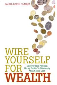 Wire Yourself for Wealth