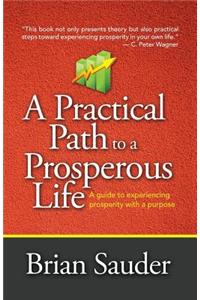 Practical Path to a Prosperous Life: A Guide to Experiencing Prosperity with a Purpose