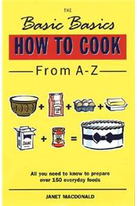 The Basic Basics How to Cook from A-Z