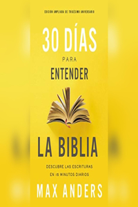 30 Días Para Entender La Biblia, Edición Ampliada de Trigésimo Aniversario (30 Days to Understanding the Bible, 30th Anniversary)