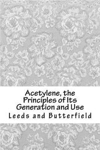 Acetylene, the Principles of Its Generation and Use