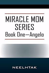 MIRACLE MOM SERIES - Book One Angelo