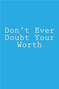 Don't Ever Doubt Your Worth