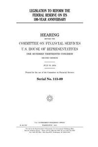 Legislation to reform the Federal Reserve on its 100-year anniversary