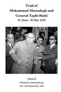 Trial of Mohammad Mossadegh and General Taghi Riahi Vol II