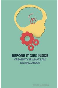 Before It Dies Inside: Creativity Is What I Am Talking about