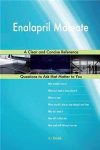 Enalapril Maleate; A Clear and Concise Reference