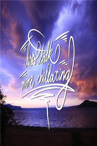 Less Talk, More Chillaxing