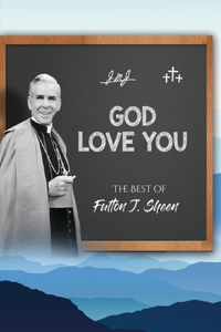 God Love You. The Best of Fulton J. Sheen
